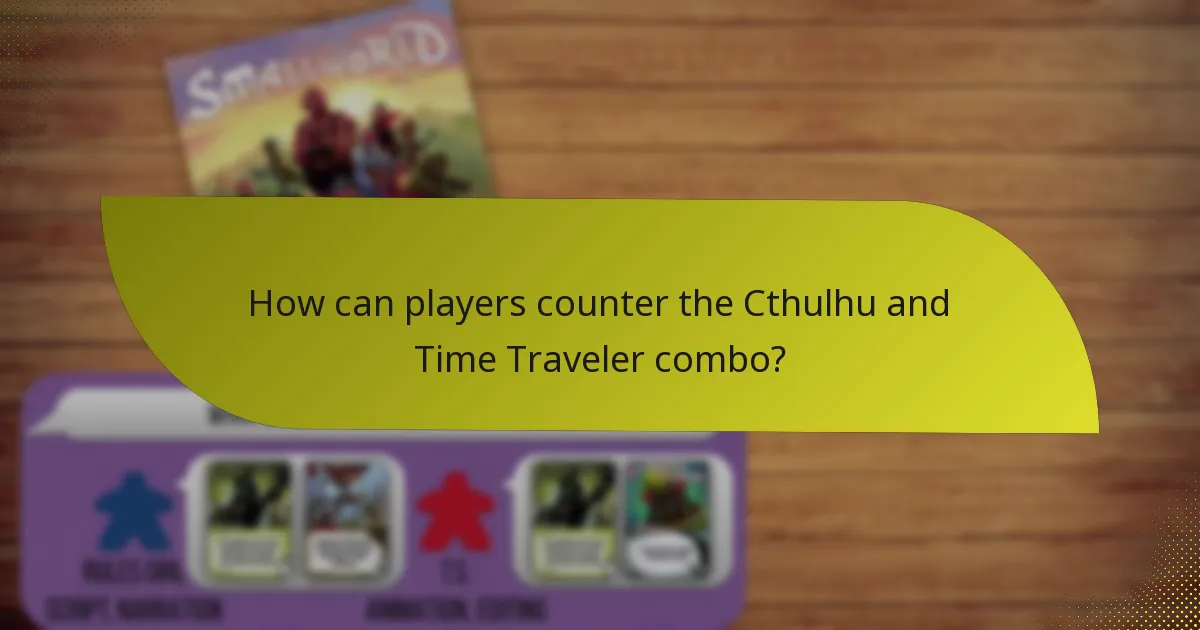How can players counter the Cthulhu and Time Traveler combo?
