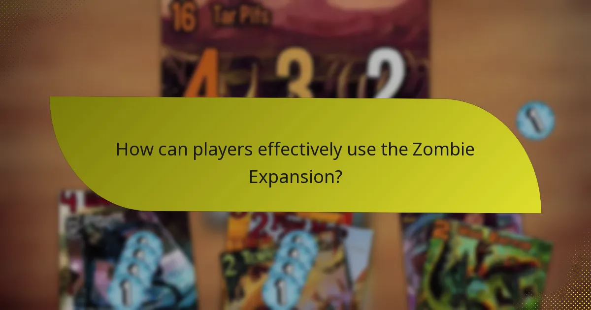 How can players effectively use the Zombie Expansion?