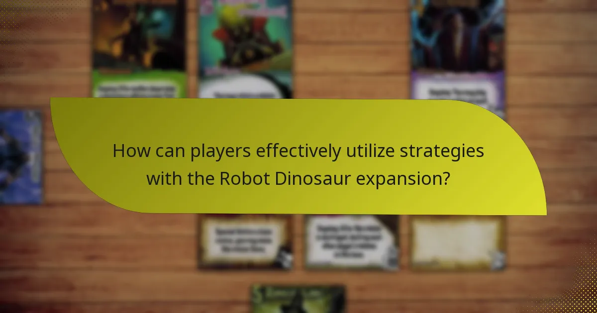 How can players effectively utilize strategies with the Robot Dinosaur expansion?