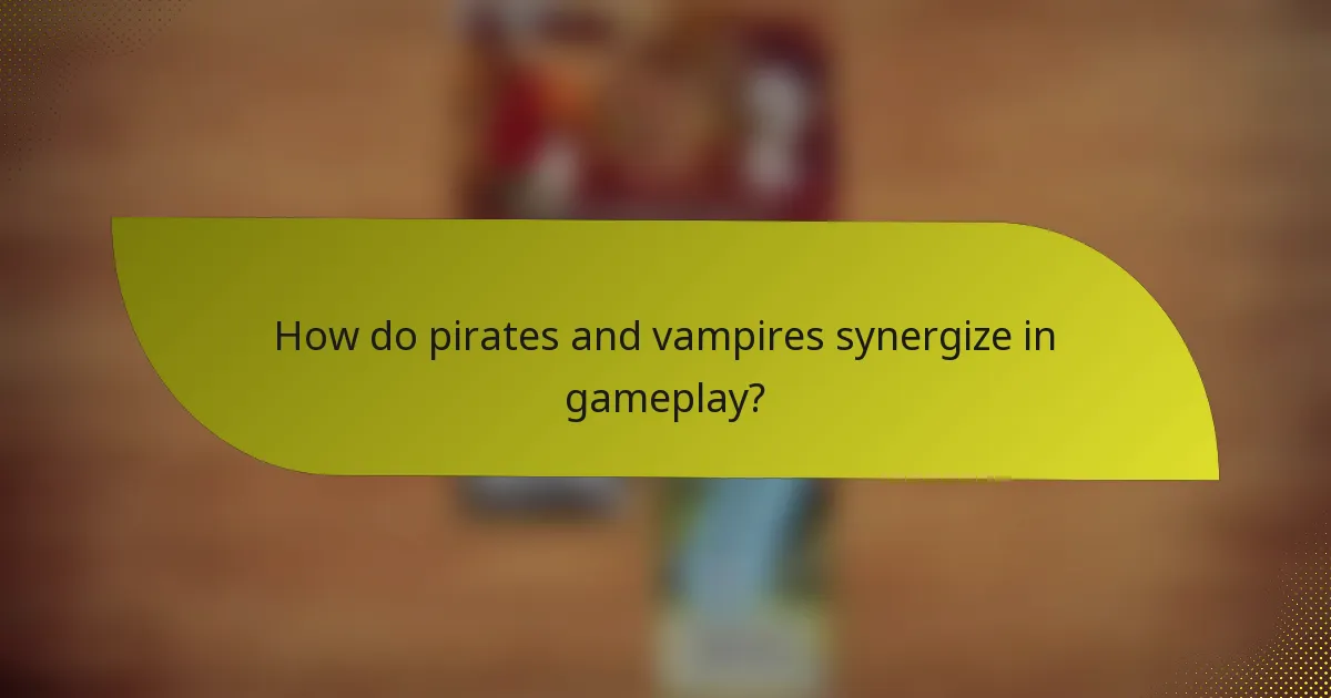 How do pirates and vampires synergize in gameplay?