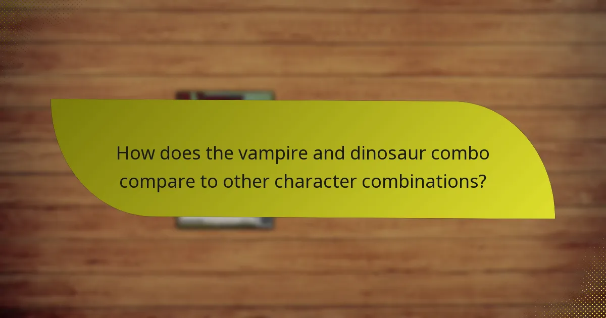 How does the vampire and dinosaur combo compare to other character combinations?