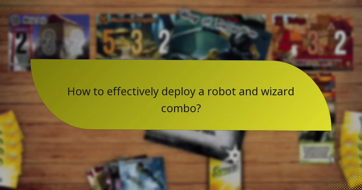 How to effectively deploy a robot and wizard combo?
