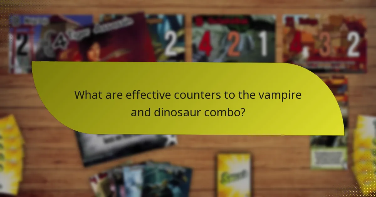 What are effective counters to the vampire and dinosaur combo?