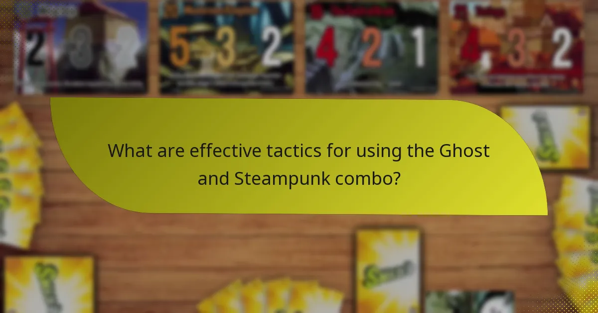What are effective tactics for using the Ghost and Steampunk combo?