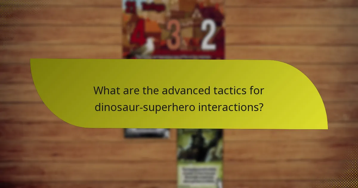 What are the advanced tactics for dinosaur-superhero interactions?