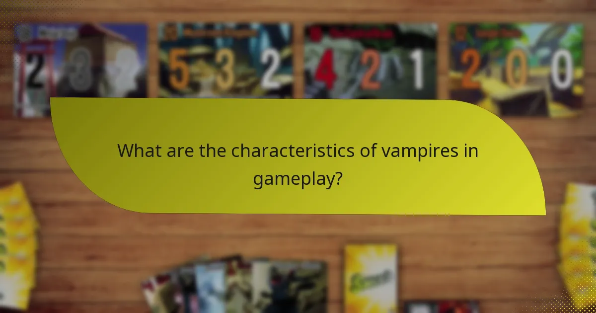 What are the characteristics of vampires in gameplay?
