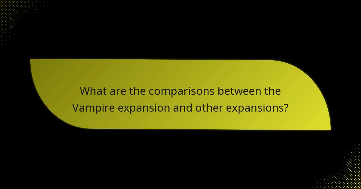 What are the comparisons between the Vampire expansion and other expansions?
