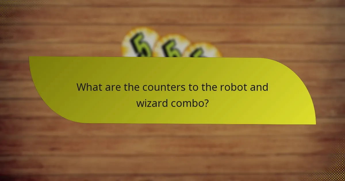 What are the counters to the robot and wizard combo?