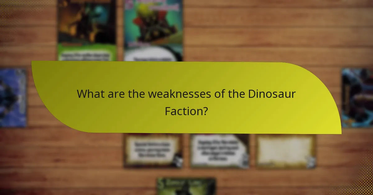What are the weaknesses of the Dinosaur Faction?