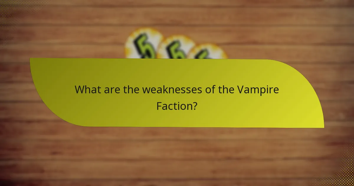 What are the weaknesses of the Vampire Faction?
