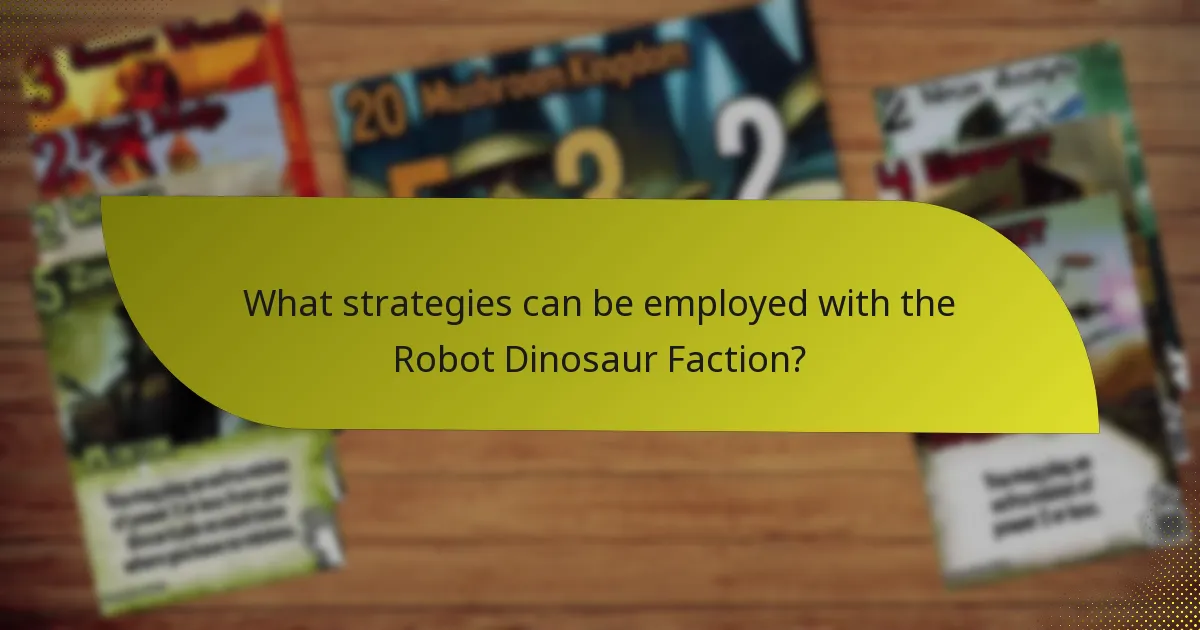 What strategies can be employed with the Robot Dinosaur Faction?