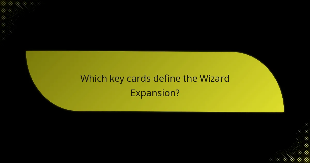 Which key cards define the Wizard Expansion?